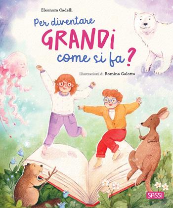 Per diventare grandi come si fa? Ediz. a colori - Eleonora Cadelli - Libro Sassi 2026, Sassi junior | Libraccio.it