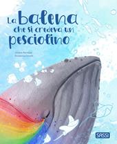 La balena che si credeva un pesciolino. Pocket. Ediz. a colori