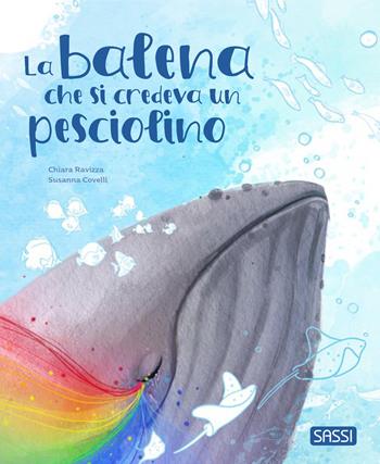 La balena che si credeva un pesciolino. Pocket. Ediz. a colori - Chiara Ravizza - Libro Sassi 2026, Sassi junior | Libraccio.it