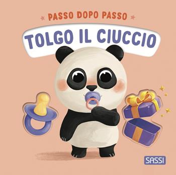 Tolgo il ciuccio. Passo dopo passo. Board books. Ediz. a colori - Giulia Pesavento - Libro Sassi 2024, Sassi junior | Libraccio.it