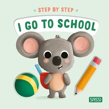 I go to school. Step by step. Ediz. a colori - Giulia Pesavento - Libro Sassi 2024, Sassi junior | Libraccio.it