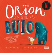 Orion e il buio. Ediz. a colori