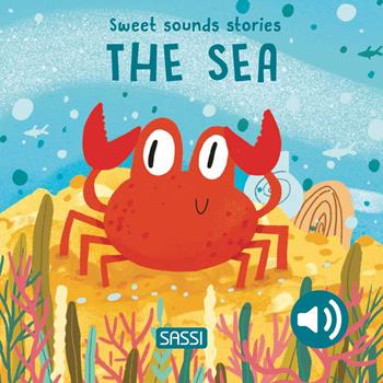 The sea. Sweet sounds stories - Giulia Pesavento, Nelli Aghekyan - Libro Sassi 2024, Sassi junior | Libraccio.it