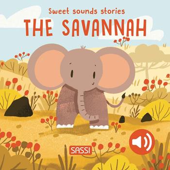 The savannah. Sweet sounds stories. Ediz. a colori - Giulia Pesavento, Nelli Aghekyan - Libro Sassi 2024, Sassi junior | Libraccio.it
