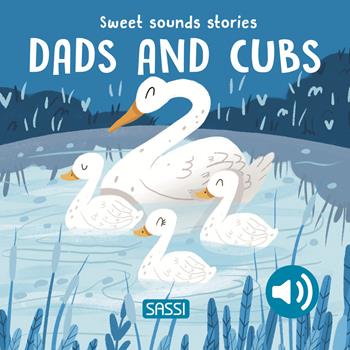 Dads and cubs. Sweet sounds stories. Ediz. a colori - Giulia Pesavento, Nelli Aghekyan - Libro Sassi 2024, Sassi junior | Libraccio.it