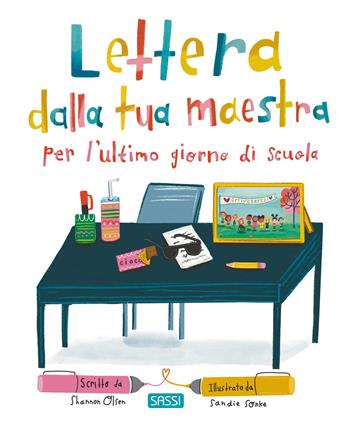 Lettera dalla tua maestra per l'ultimo giorno di scuola. Ediz. a colori - Shannon Olsen - Libro Sassi 2024, Sassi junior | Libraccio.it