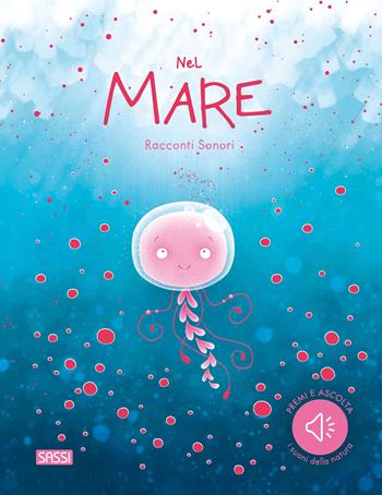 Nel mare. Racconti sonori. Ediz. a colori - Luna Scortegagna - Libro Sassi 2024, Sassi junior | Libraccio.it