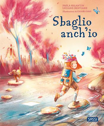 Sbaglio anch'io. Ediz. illustrata - Paola Segantin, Luciano Cristiano, Chiara Nasi - Libro Sassi 2024, Sassi junior | Libraccio.it
