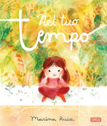 Nel tuo tempo. Ediz. a colori - Marina Ruiz - Libro Sassi 2024, Sassi junior | Libraccio.it