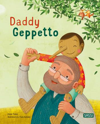 Daddy Geppetto. Picture books. Ediz. a colori - Ester Tomè - Libro Sassi 2024, Sassi junior | Libraccio.it