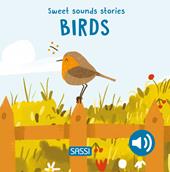 Birds. Sweet sound stories. Ediz. illustrata