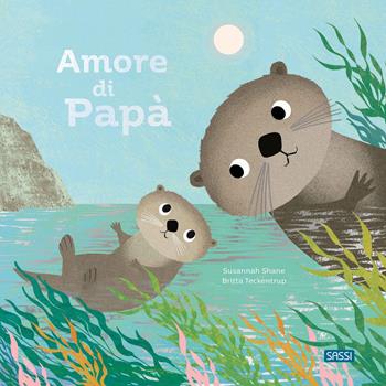 Amore di papà - Susannah Shane, Britta Teckentrup - Libro Sassi 2025, Sassi junior | Libraccio.it