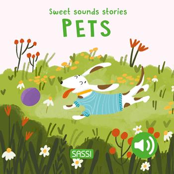 Pets. Sweet sounds stories. Ediz. illustrata - Roberta Marcolin, Nelli Aghekyan - Libro Sassi 2024, Sassi junior | Libraccio.it