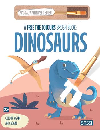 Dinosaurs. A free the colours brush book. Ediz. illustrata. Con magical water-based brush  - Libro Sassi 2025, Sassi junior | Libraccio.it