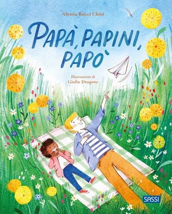 Papà, papini, papò. Ediz. illustrata - Alessia Racci Chini, Giulia Dragone - Libro Sassi 2025, Sassi junior | Libraccio.it