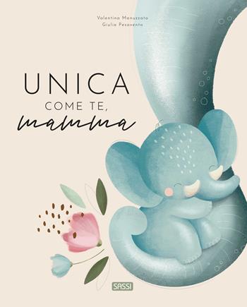 Unica come te, mamma - Giulia Pesavento, Valentina Manuzzato - Libro Sassi 2025, Sassi junior | Libraccio.it