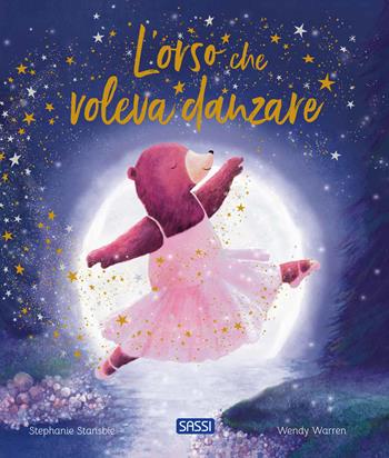 L'orso che voleva danzare - Stephanie Stansbie, Wendy Warren - Libro Sassi 2025, Sassi junior | Libraccio.it