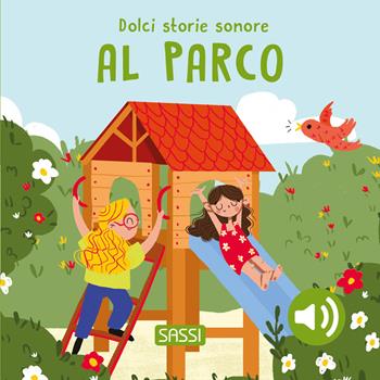 Al parco. Dolci storie sonore. Ediz. a colori - Roberta Marcolin, Nelli Aghekyan - Libro Sassi 2026, Sassi junior | Libraccio.it