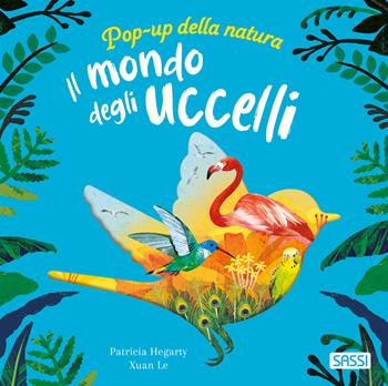 Il mondo degli uccelli. Pop-up della natura. Ediz. a colori - Patricia Hegarty - Libro Sassi 2026, Sassi junior | Libraccio.it
