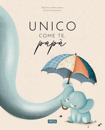 Unico come te, papà. Ediz. a colori - Giulia Pesavento, Valentina Manuzzato - Libro Sassi 2026, Sassi junior | Libraccio.it