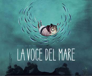 La voce del mare. Ediz. a colori - Marlies Van der Wel - Libro Sassi 2023, Sassi junior | Libraccio.it