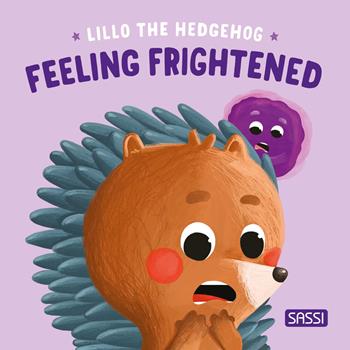 Feeling frightened. Lillo the hedgehog. Ediz. illustrata - Claudia Denti, Severino Cirillo - Libro Sassi 2024, Sassi junior | Libraccio.it