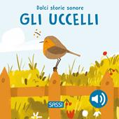 Gli uccelli. Dolci storie sonore. Ediz. illustrata