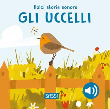 Gli uccelli. Dolci storie sonore. Ediz. illustrata - Giulia Pesavento, Nelli Aghekyan - Libro Sassi 2024, Sassi junior | Libraccio.it