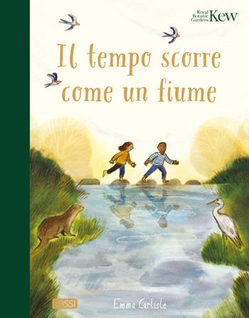Il tempo scorre come un fiume. Ediz. a colori - Emma Carlisle - Libro Sassi 2024, Sassi junior | Libraccio.it