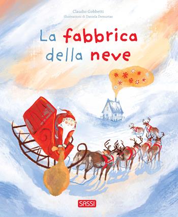 La fabbrica della neve. Ediz. illustrata - Claudio Gobbetti, Daniela Demurtas - Libro Sassi 2024, Sassi junior | Libraccio.it