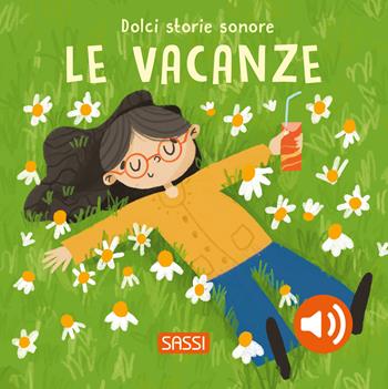 Le vacanze. Dolci storie sonore. Ediz. a colori - Roberta Marcolin, Nelli Aghekyan - Libro Sassi 2025, Sassi junior | Libraccio.it