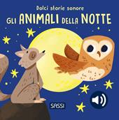 Gli animali della notte. Dolci storie sonore. Ediz. a colori