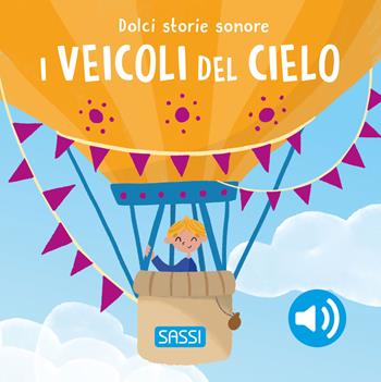 I veicoli del cielo. Dolci storie sonore. Ediz. a colori - Roberta Marcolin - Libro Sassi 2025, Sassi junior | Libraccio.it