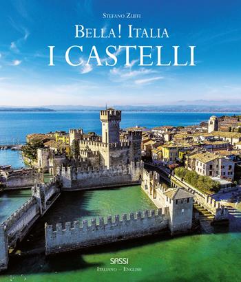 Bella! Italia. I castelli. Ediz. italiana e inglese - Stefano Zuffi - Libro Sassi 2024 | Libraccio.it