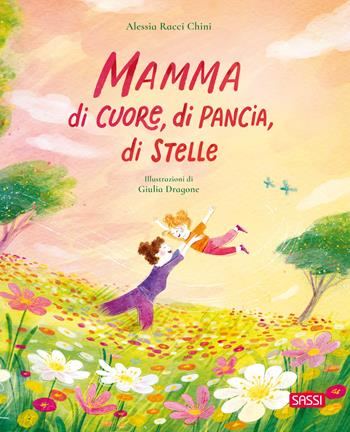Mamma di cuore, di pancia, di stelle. Ediz. a colori - Alessia Racci Chini, Giulia Dragone - Libro Sassi 2025, Sassi junior | Libraccio.it