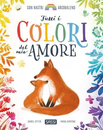 Tutti i colori del mio amore - Isabel Otter - Libro Sassi 2025, Sassi junior | Libraccio.it