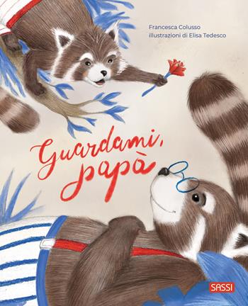 Guardami, papà. Ediz. a colori - Francesca Colusso, Elisa Tedesco - Libro Sassi 2026, Sassi junior | Libraccio.it