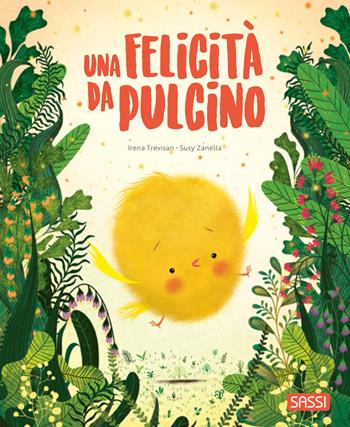 Una felicità da pulcino. Pocket. Ediz. a colori - Irena Trevisan, Susy Zanella - Libro Sassi 2026, Sassi junior | Libraccio.it