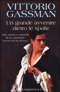 Un grande avvenire dietro le spalle - Vittorio Gassman - Libro Longanesi 1981, La Gaja scienza | Libraccio.it