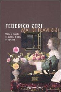 Mai di traverso. Storie e ricordi di quadri, di libri, di persone - Federico Zeri - Libro Longanesi 1982, Il Cammeo | Libraccio.it