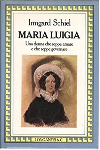 Maria Luigia - Irmgard Schiel - Libro Longanesi 1984, Il Cammeo | Libraccio.it