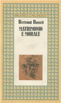 Matrimonio e morale - Bertrand Russell - Libro Longanesi 1984, Biblioteca Longanesi & C. | Libraccio.it