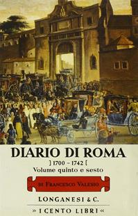 Diario di Roma vol. 5-6: 1729-1742 - Francesco Valesio - Libro Longanesi 1980, I Cento libri | Libraccio.it