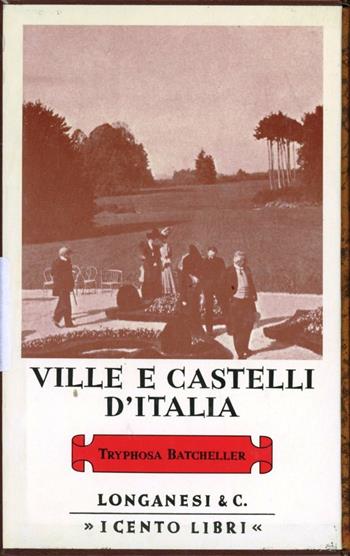 Ville e castelli d'Italia - Tryphosa Bates-Batcheller - Libro Longanesi 1980, I Cento libri | Libraccio.it