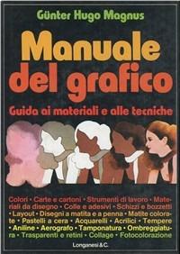 Manuale del grafico. Guida ai materiali e alle tecniche - Hugo G. Magnus - Libro Longanesi 1981, La vostra via. Grandi guide | Libraccio.it