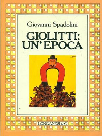 Giolitti: un'epoca - Giovanni Spadolini - Libro Longanesi 1985, Il Cammeo | Libraccio.it