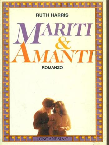 Mariti e amanti - Ruth Harris - Libro Longanesi 1985, La Gaja scienza | Libraccio.it