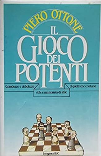 Il gioco dei potenti - Piero Ottone - Libro Longanesi 1985, Il Cammeo | Libraccio.it