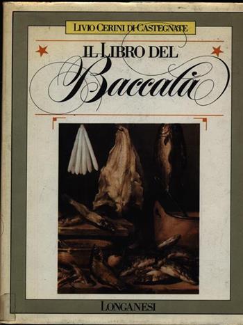 Il libro del baccalà - di Castegnate Livio Cerini - Libro Longanesi 1986, Guide per la casa | Libraccio.it
