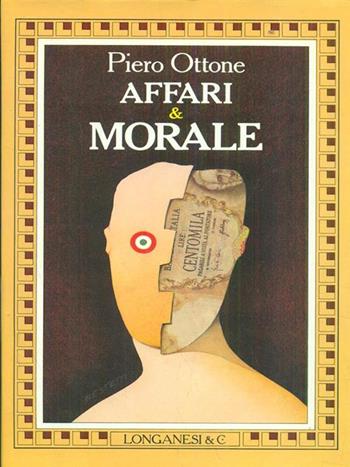 Affari e morale - Piero Ottone - Libro Longanesi 1988, Il Cammeo | Libraccio.it